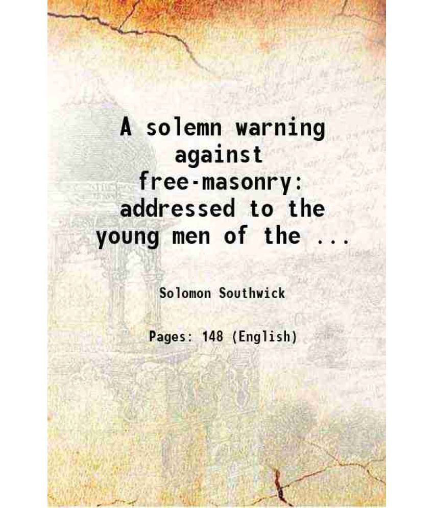     			A solemn warning against free-masonry: addressed to the young men of the ... [Hardcover]
