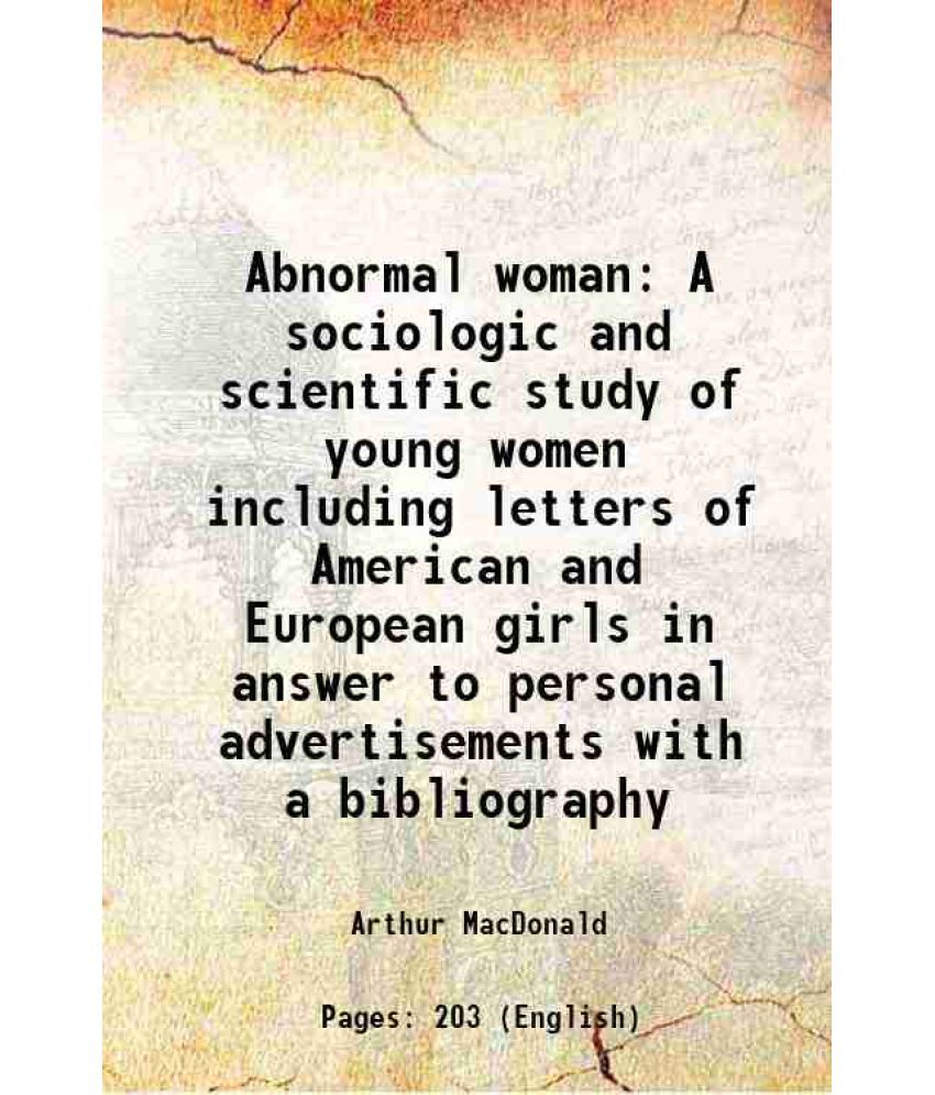     			Abnormal woman A sociologic and scientific study of young women including letters of American and European girls in answer to personal adv [Hardcover]