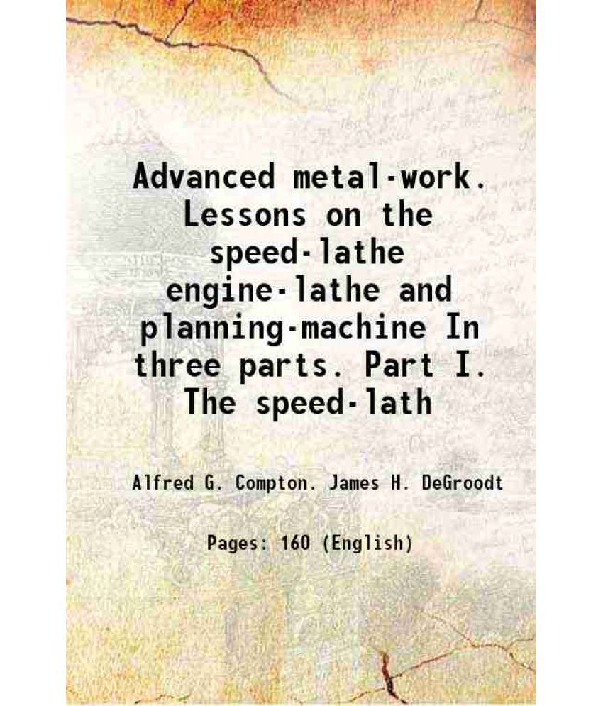     			Advanced metal-work Lessons on the speed-lathe engine-lathe and planing-machine 1898 [Hardcover]