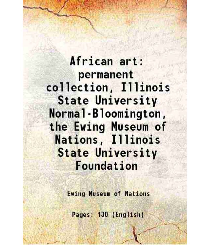     			African art permanent collection, Illinois State University Normal-Bloomington, the Ewing Museum of Nations, Illinois State University Fou [Hardcover]