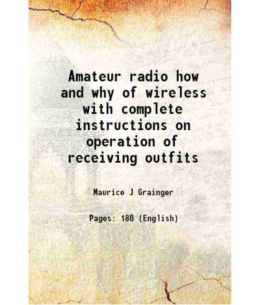     			Amateur radio How and why of wireless with complete instructions on operation of receiving outfits 1922 [Hardcover]