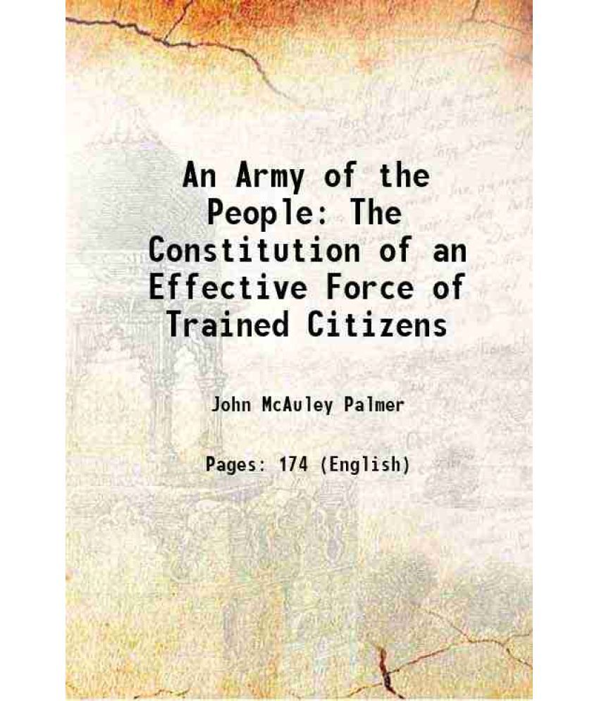     			An Army of the People: The Constitution of an Effective Force of Trained Citizens 1916 [Hardcover]