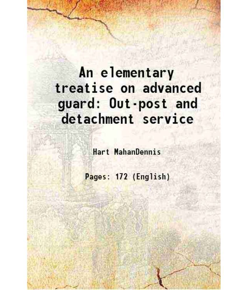     			An elementary treatise on advanced guard Out-post and detachment service [Hardcover]