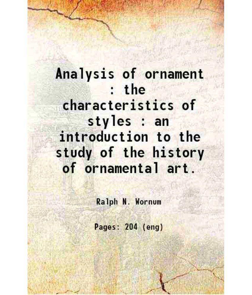     			Analysis of ornament : the characteristics of styles : an introduction to the study of the history of ornamental art. 1873 [Hardcover]