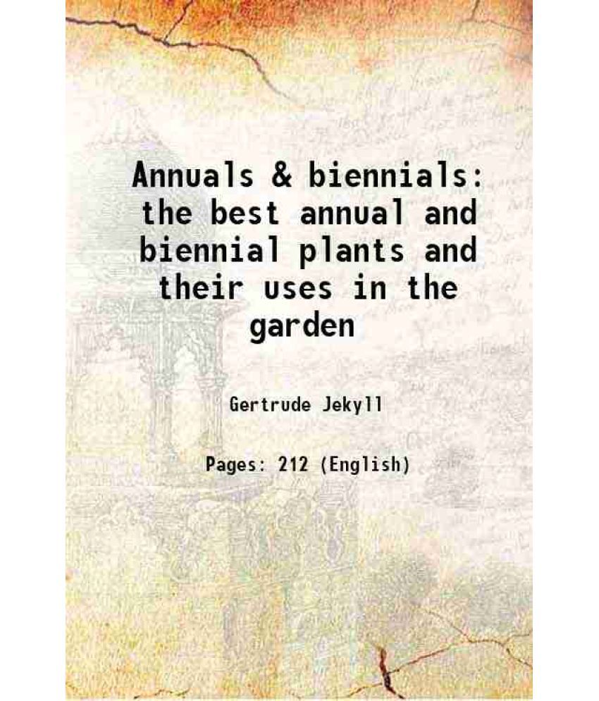     			Annuals & biennials the best annual and biennial plants and their uses in the garden 1916 [Hardcover]