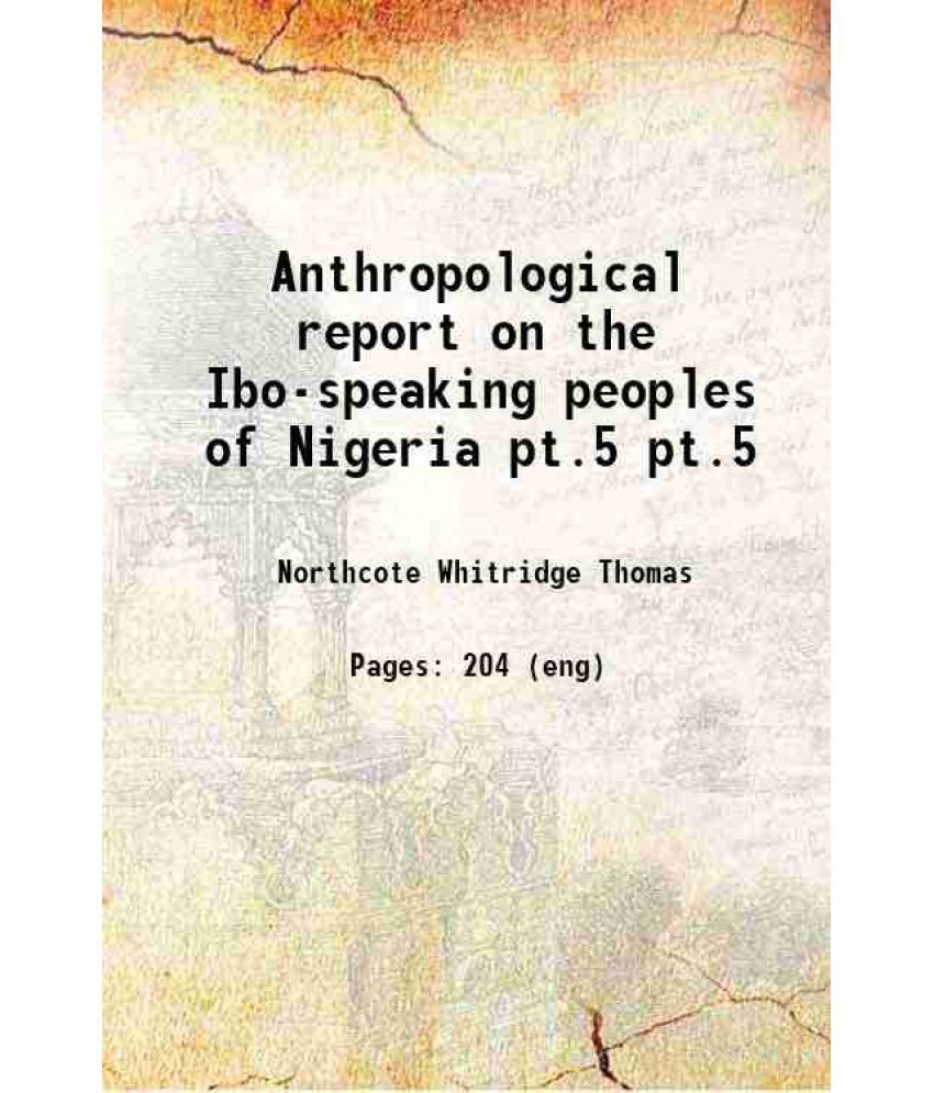     			Anthropological report on the Ibo-speaking peoples of Nigeria Volume pt.5 1913 [Hardcover]