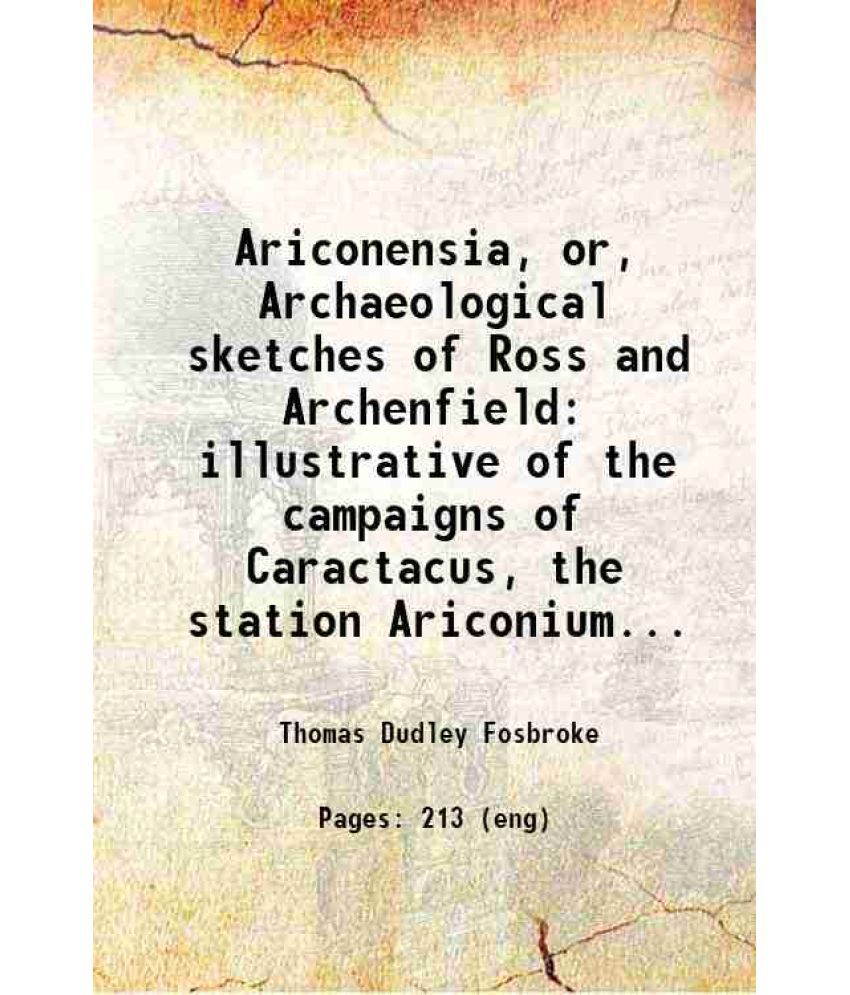     			Ariconensia, or, Archaeological sketches of Ross and Archenfield illustrative of the campaigns of Caractacus, the station Ariconium... 182 [Hardcover]