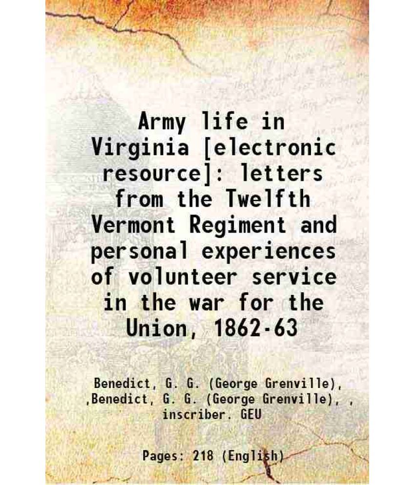     			Army life in Virginia : letters from the Twelfth Vermont Regiment and personal experiences of volunteer service in the war for the Union, [Hardcover]