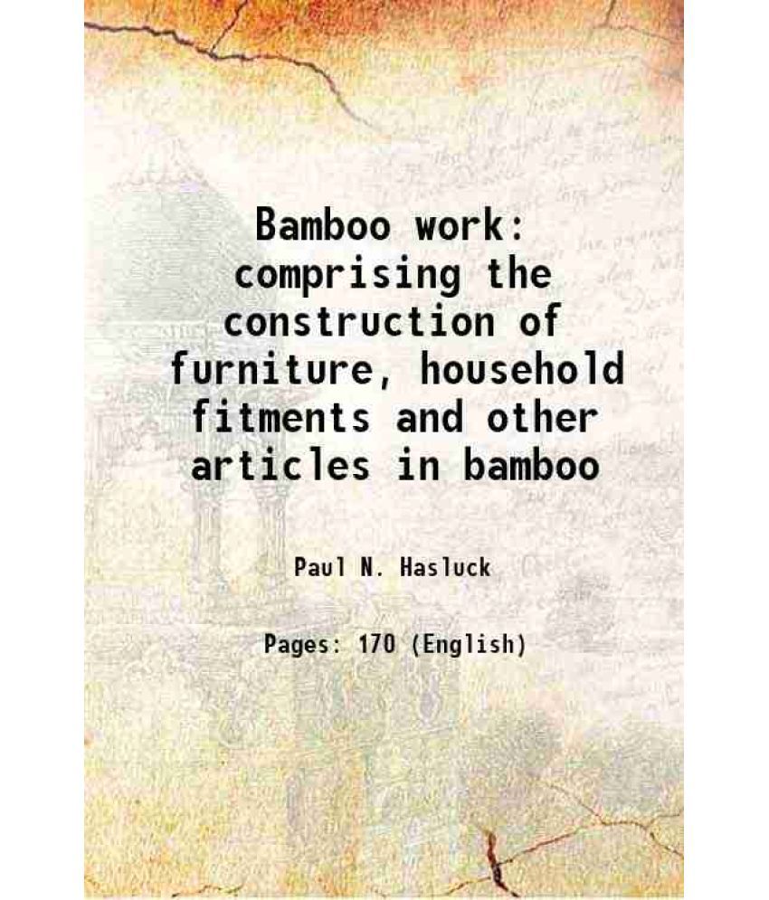     			Bamboo work comprising the construction of furniture, household fitments and other articles in bamboo 1901 [Hardcover]