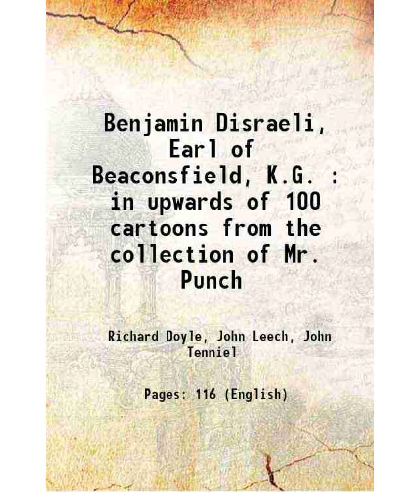     			Benjamin Disraeli, Earl of Beaconsfield, K.G. : in upwards of 100 cartoons from the collection of Mr. Punch 1878 [Hardcover]