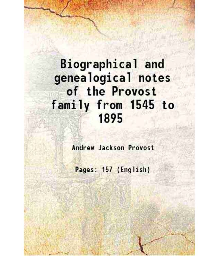     			Biographical and genealogical notes of the Provost family from 1545 to 1895 1895 [Hardcover]