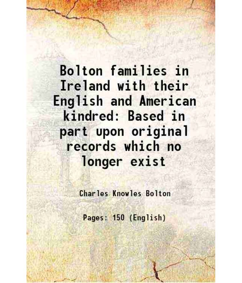     			Bolton families in Ireland with their English and American kindred Based in part upon original records which no longer exist [Hardcover]