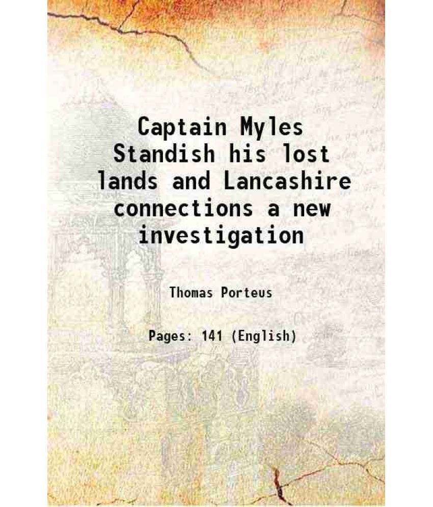     			Captain Myles Standish his lost lands and Lancashire connections a new investigation 1920 [Hardcover]