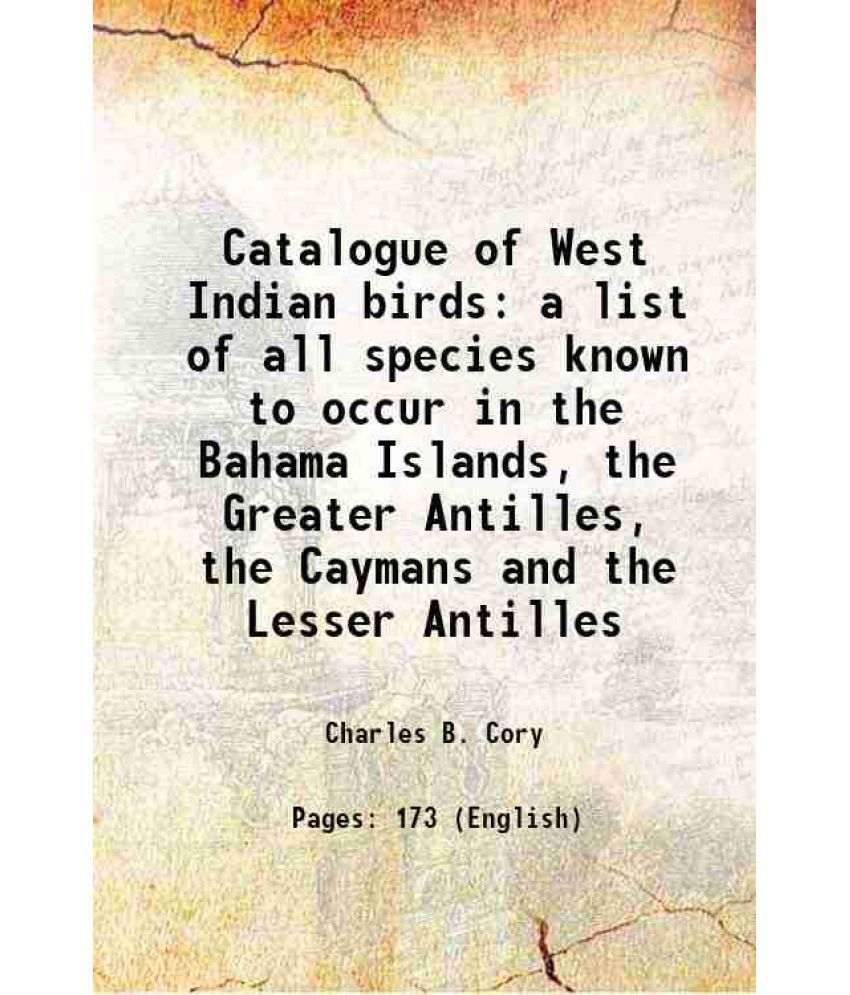     			Catalogue of West Indian birds a list of all species known to occur in the Bahama Islands, the Greater Antilles, the Caymans and the Lesse [Hardcover]