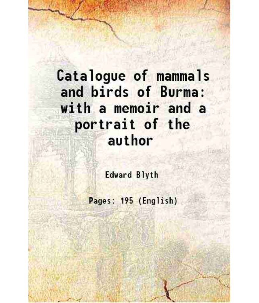     			Catalogue of mammals and birds of Burma with a memoir and a portrait of the author 1875 [Hardcover]