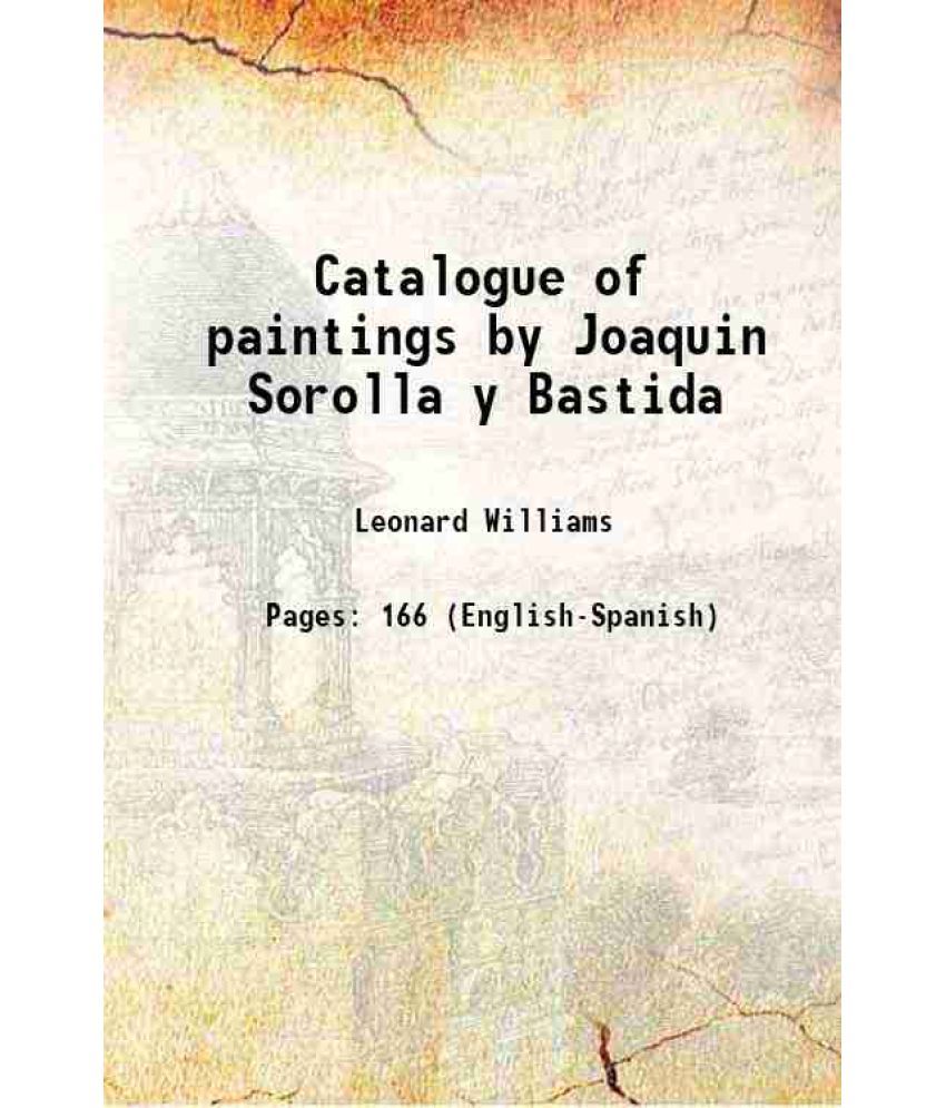     			Catalogue of paintings by Joaquin Sorolla y Bastida 1909 [Hardcover]