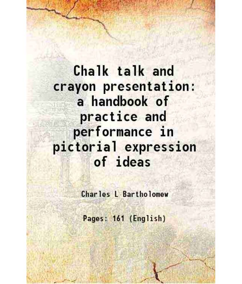    			Chalk talk and crayon presentation a handbook of practice and performance in pictorial expression of ideas 1922 [Hardcover]