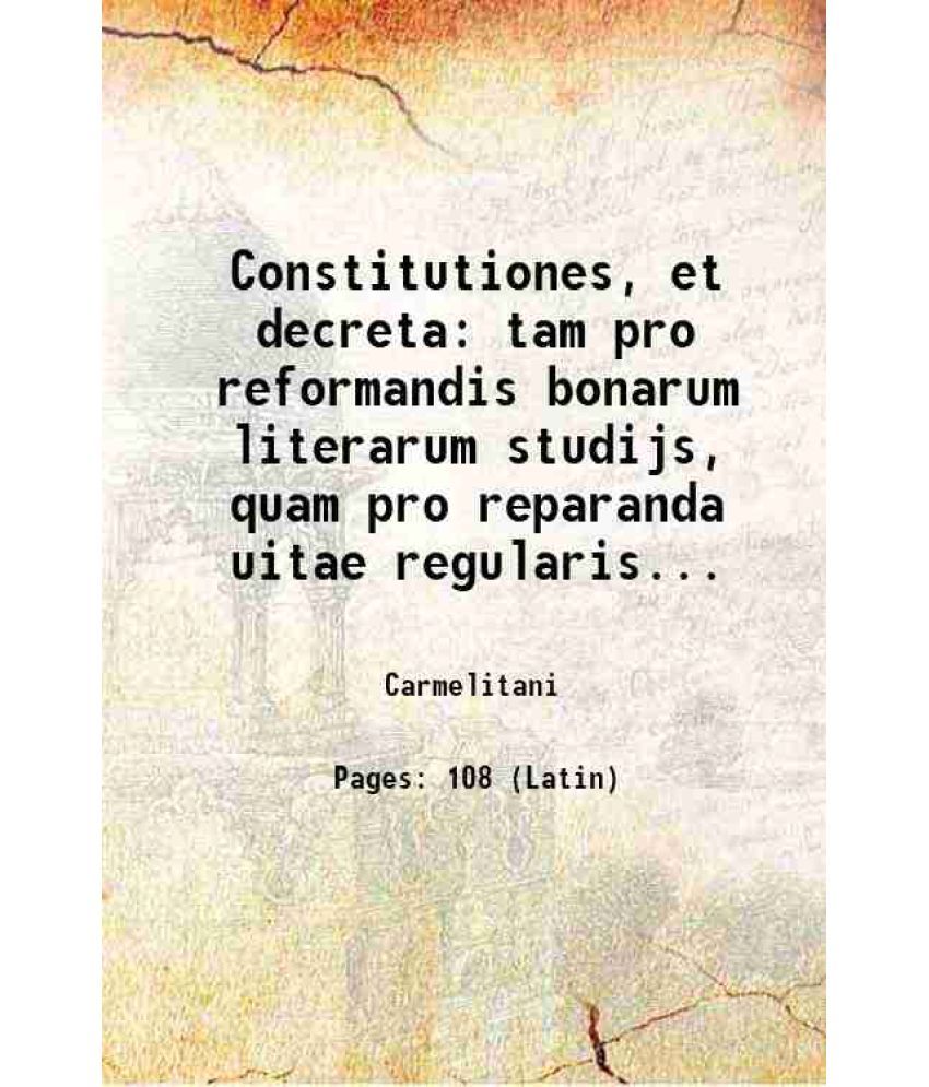     			Constitutiones, et decreta tam pro reformandis bonarum literarum studijs, quam pro reparanda uitae regularis... 1593 [Hardcover]