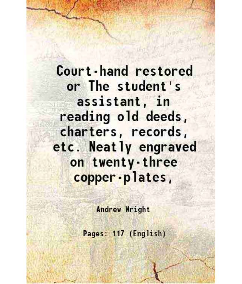     			Court-hand restored or The student's assistant, in reading old deeds, charters, records, etc. Neatly engraved on twenty-three copper-plate [Hardcover]