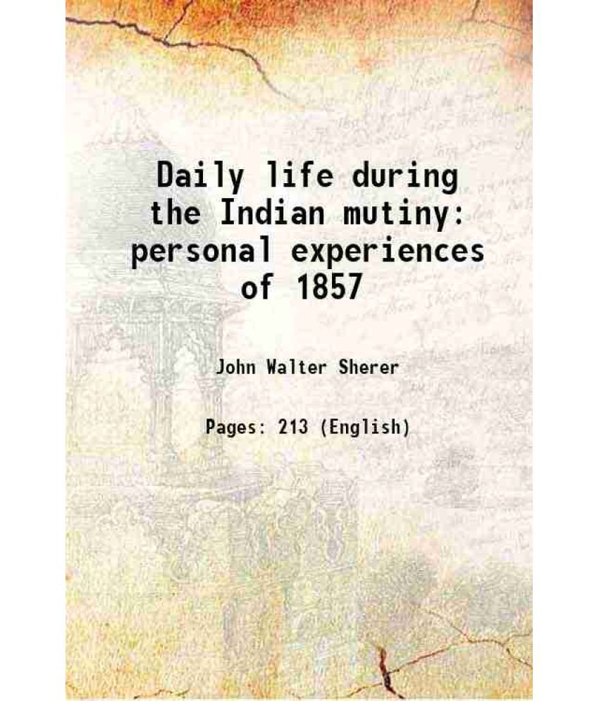     			Daily life during the Indian mutiny personal experiences of 1857 1910 [Hardcover]