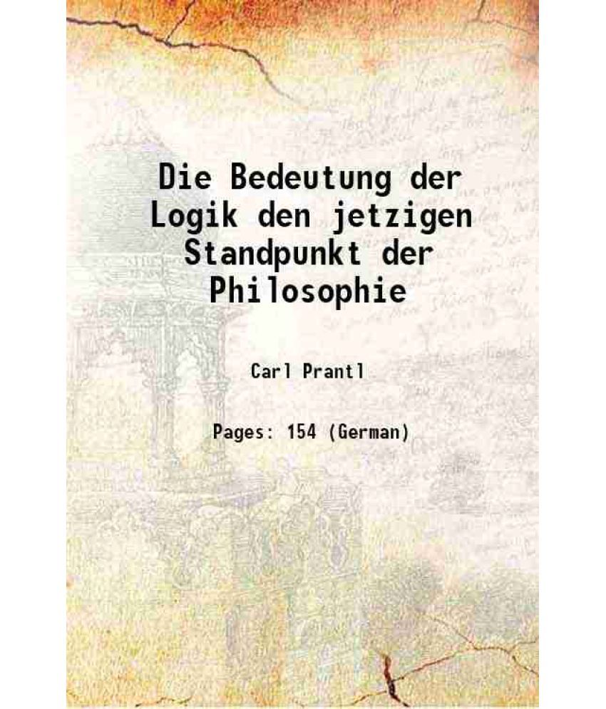     			Die Bedeutung der Logik den jetzigen Standpunkt der Philosophie 1849 [Hardcover]