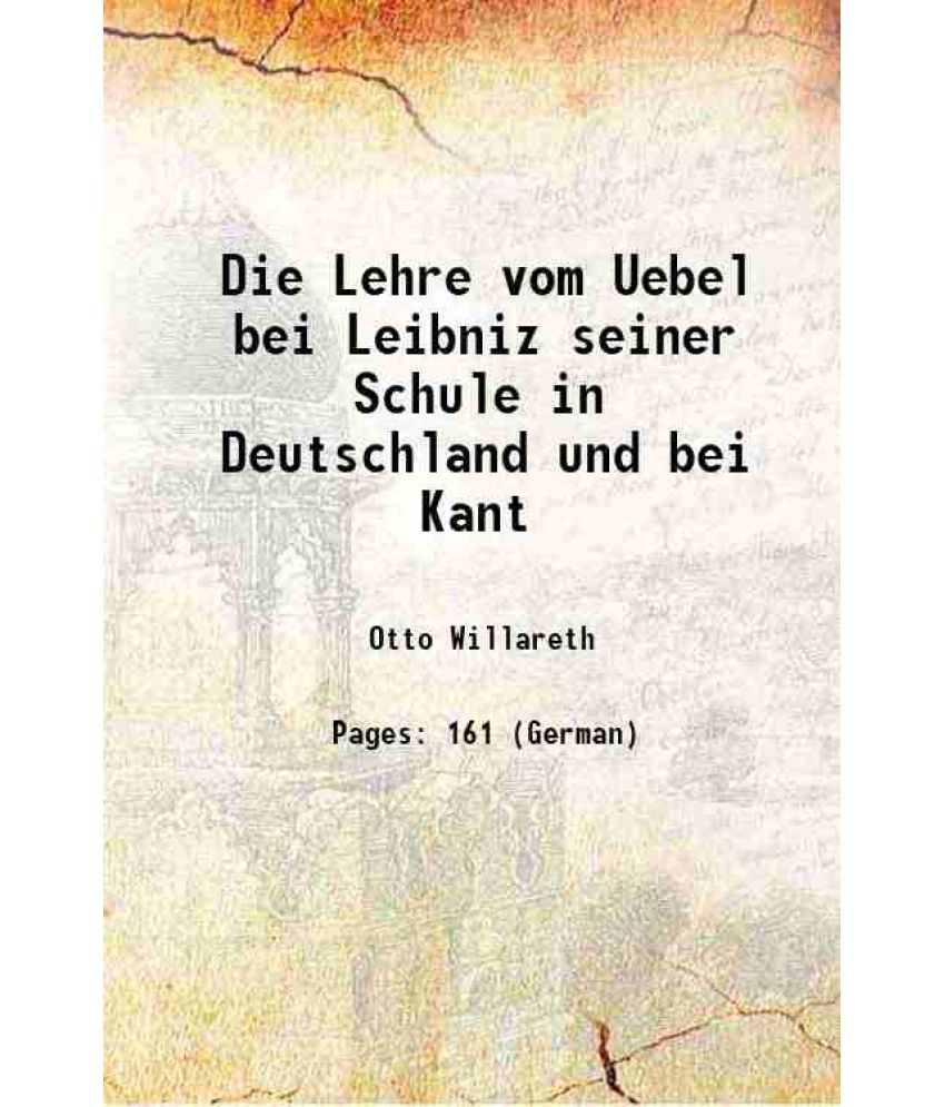     			Die Lehre vom Uebel bei Leibniz seiner Schule in Deutschland und bei Kant 1898 [Hardcover]