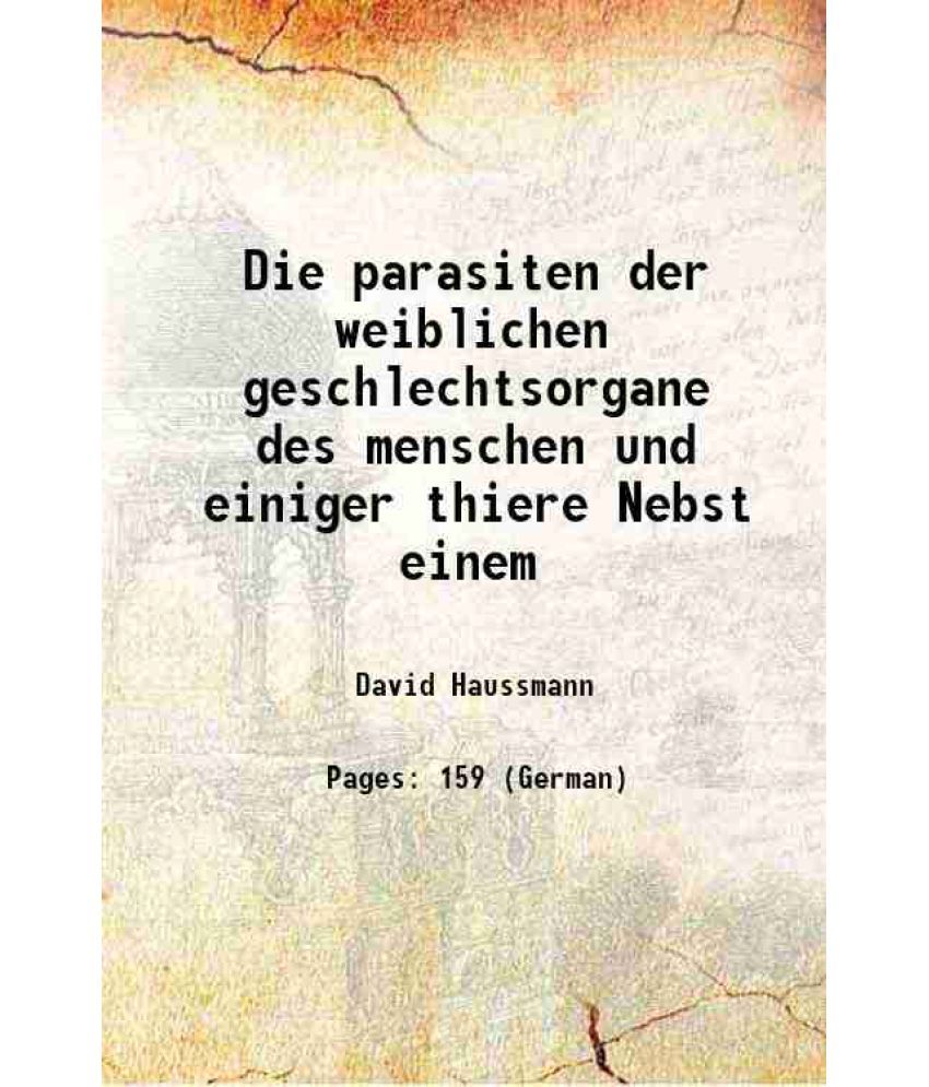     			Die parasiten der weiblichen geschlechtsorgane des menschen und einiger thiere Nebst einem 1870 [Hardcover]