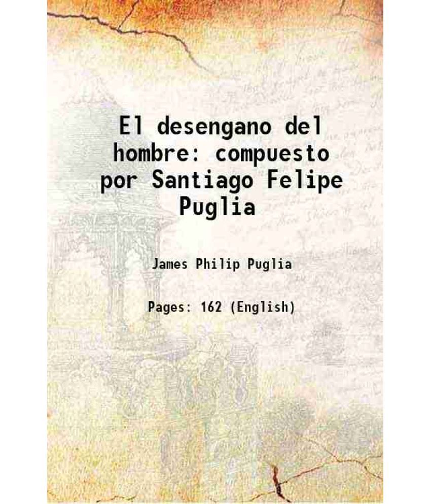     			El desengano del hombre compuesto por Santiago Felipe Puglia 1822 [Hardcover]