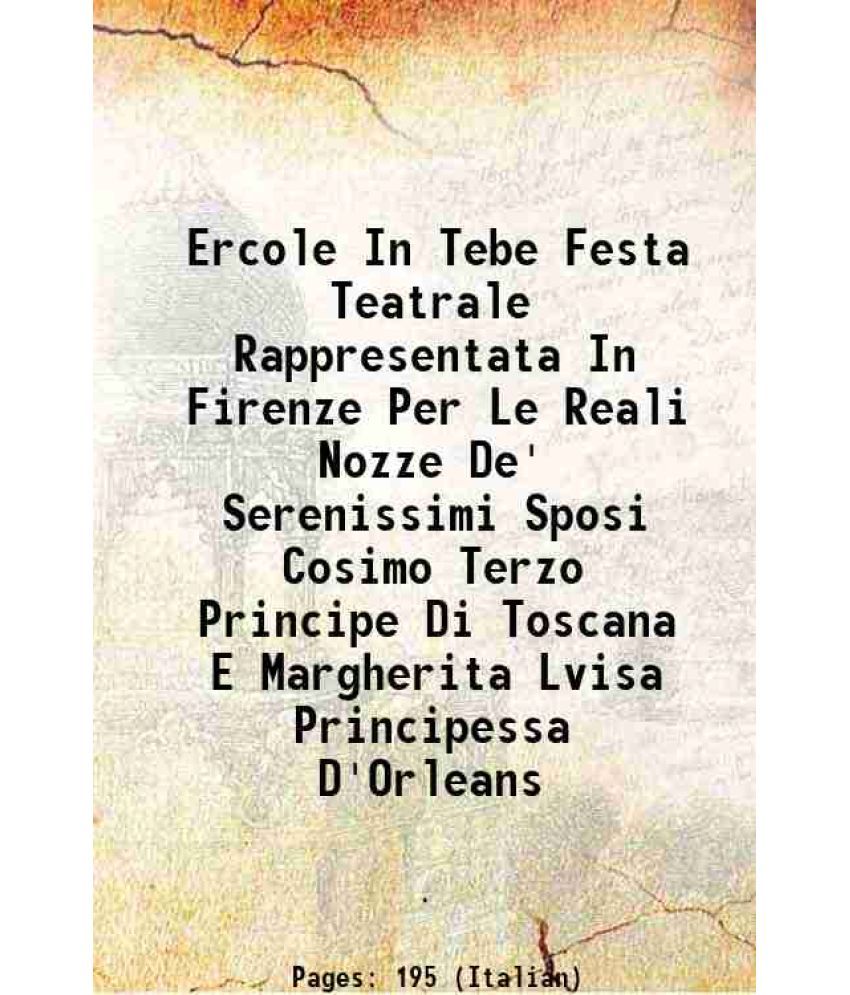     			Ercole In Tebe Festa Teatrale Rappresentata In Firenze Per Le Reali Nozze De' Serenissimi Sposi Cosimo Terzo Principe Di Toscana E Margher [Hardcover]