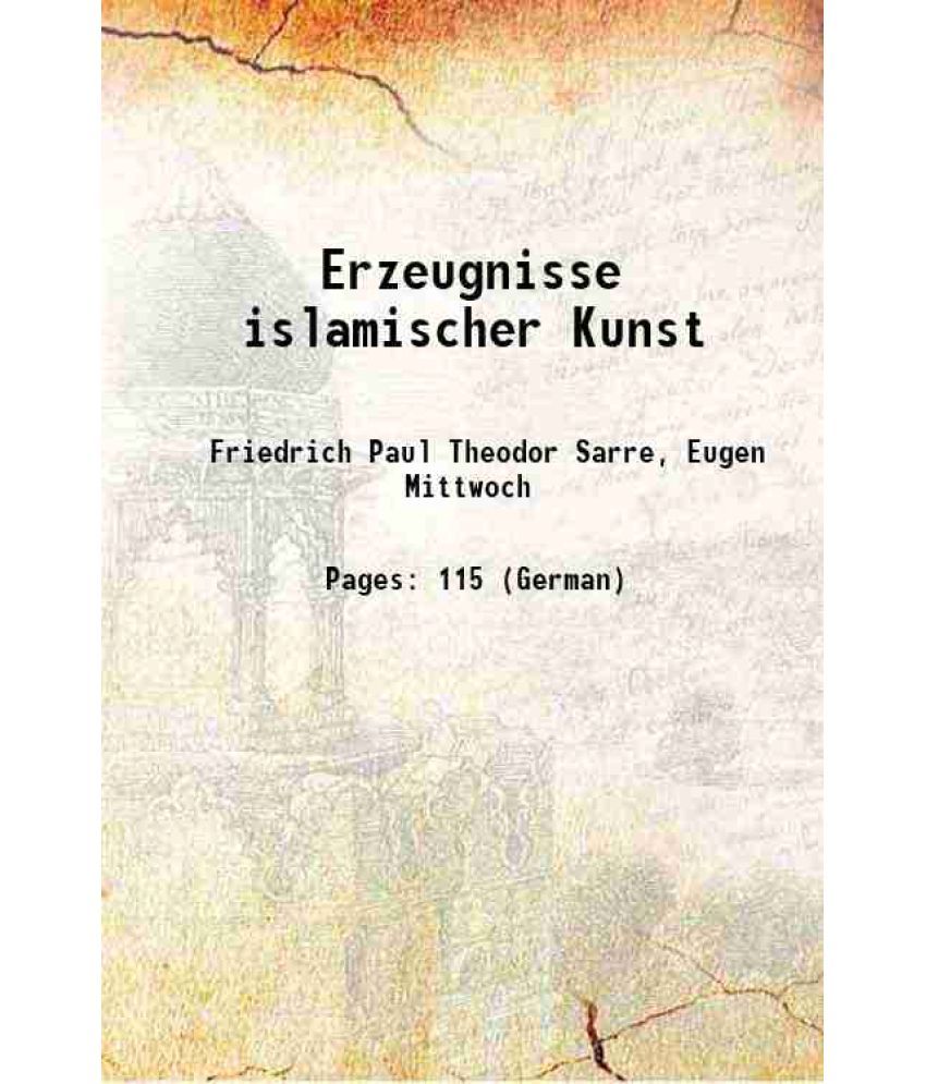     			Erzeugnisse islamischer Kunst 1906 [Hardcover]