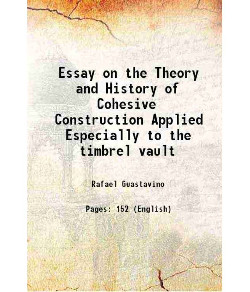     			Essay on the Theory and History of Cohesive Construction Applied Especially to the timbrel vault 1893 [Hardcover]