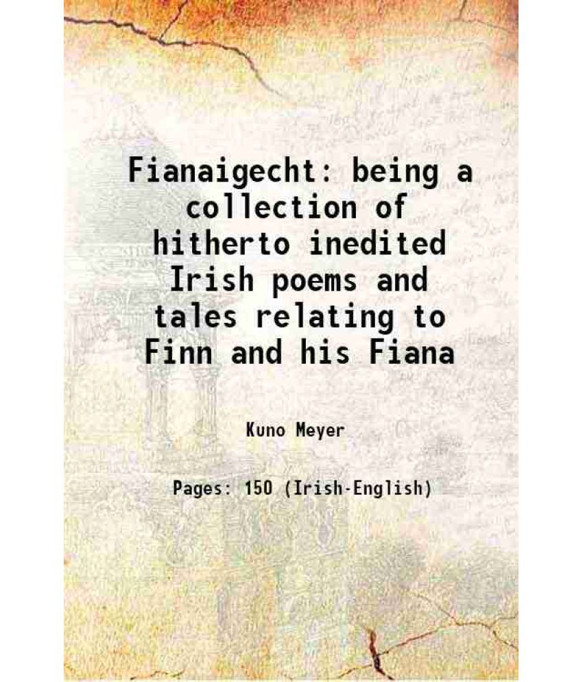     			Fianaigecht being a collection of hitherto inedited Irish poems and tales relating to Finn and his Fiana with an english translation 1910 [Hardcover]