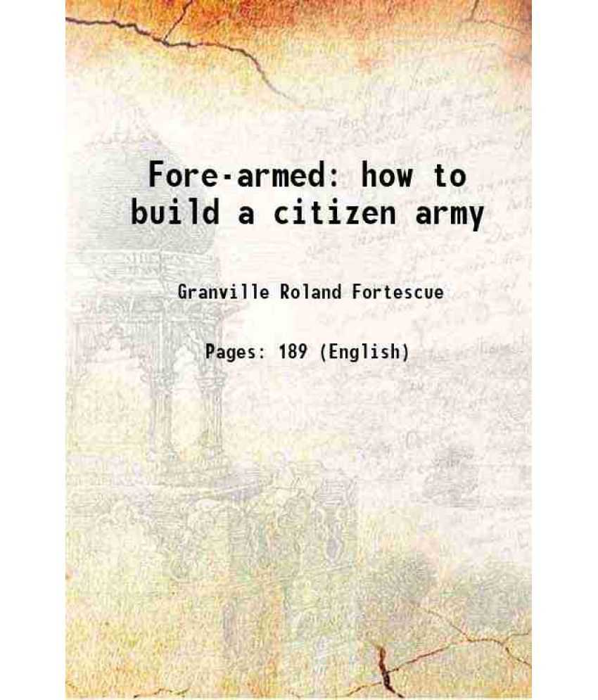     			Fore-armed how to build a citizen army 1916 [Hardcover]