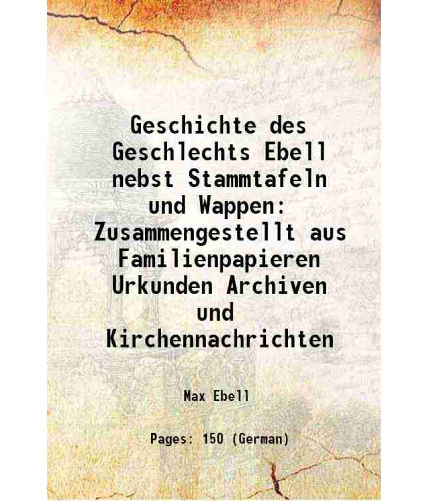     			Geschichte des Geschlechts Ebell nebst Stammtafeln und Wappen Zusammengestellt aus Familienpapieren Urkunden Archiven und Kirchennachricht [Hardcover]