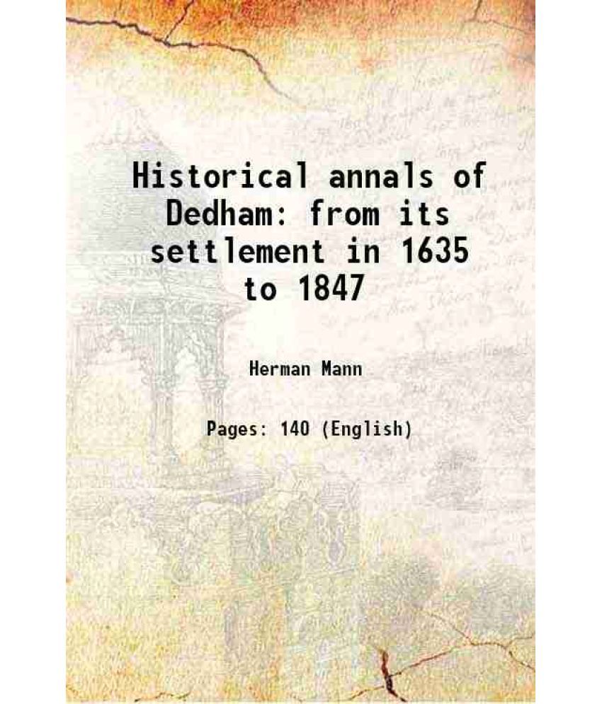     			Historical annals of Dedham from its settlement in 1635 to 1847 1847 [Hardcover]