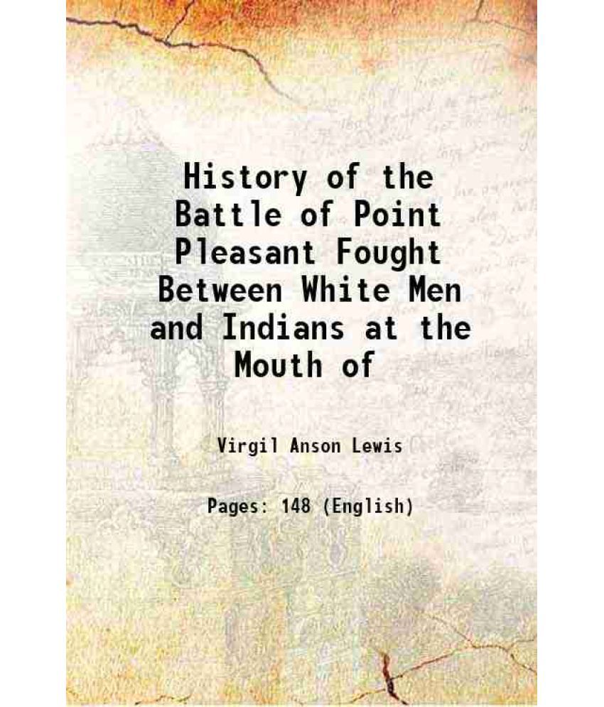     			History of the Battle of Point Pleasant Fought Between White Men and Indians at the Mouth of the great kanawha river 1909 [Hardcover]