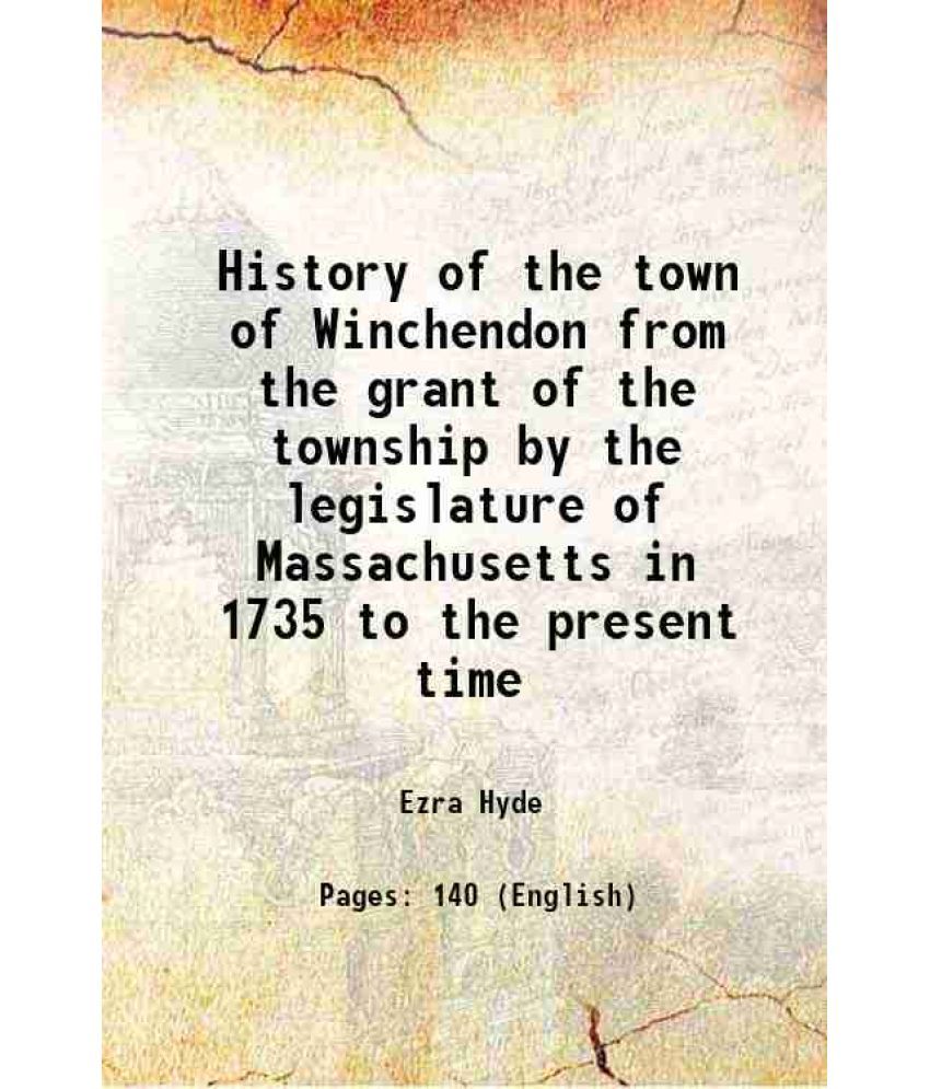     			History of the town of Winchendon from the grant of the township by the legislature of Massachusetts in 1735 to the present time 1849 [Hardcover]