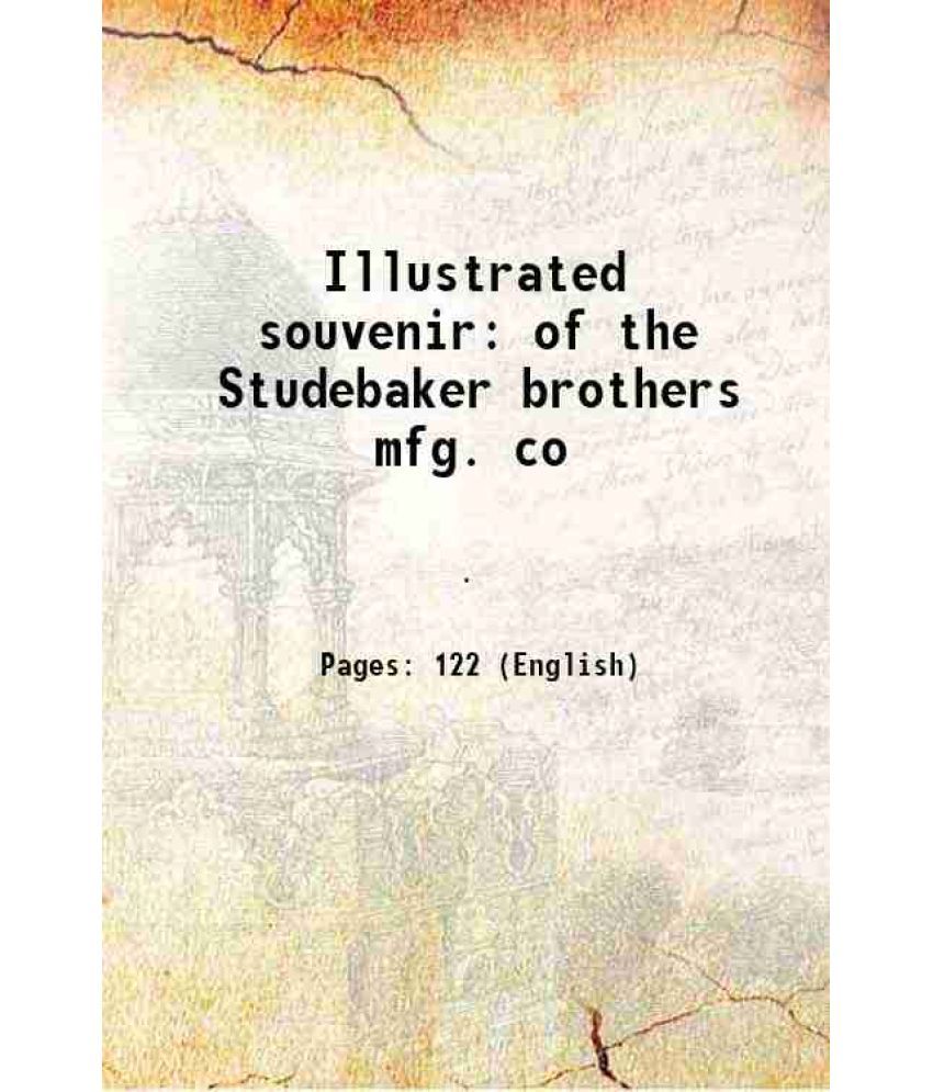     			Illustrated souvenir of the Studebaker brothers mfg. co 1893 [Hardcover]