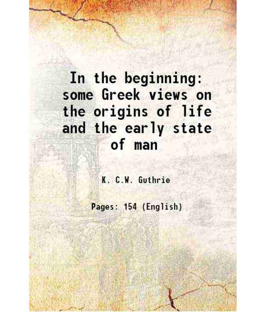     			In the beginning some Greek views on the origins of life and the early state of man [Hardcover]