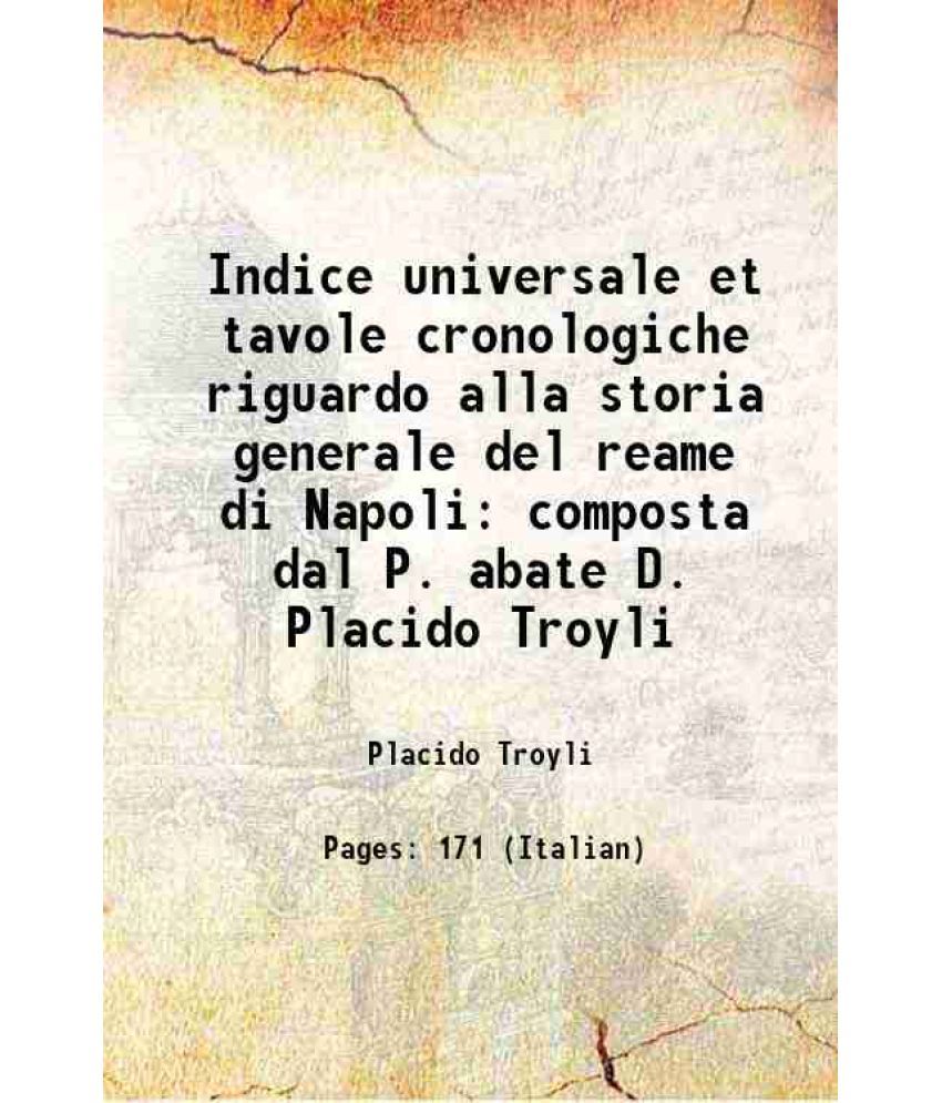     			Indice universale et tavole cronologiche riguardo alla storia generale del reame di Napoli composta dal P. abate D. Placido Troyli 1754 [Hardcover]