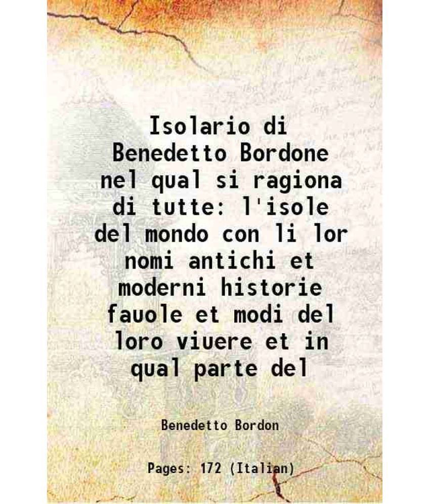     			Isolario di Benedetto Bordone nel qual si ragiona di tutte l'isole del mondo con li lor nomi antichi et moderni historie fauole et modi de [Hardcover]