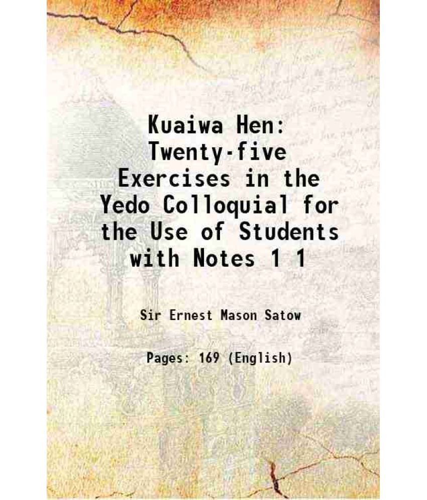     			Kuaiwa Hen Twenty-five Exercises in the Yedo Colloquial for the Use of Students with Notes Volume 1 1873 [Hardcover]