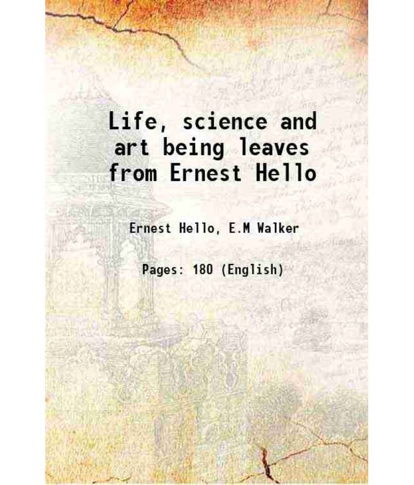     			Life, science and art being leaves from Ernest Hello 1912 [Hardcover]