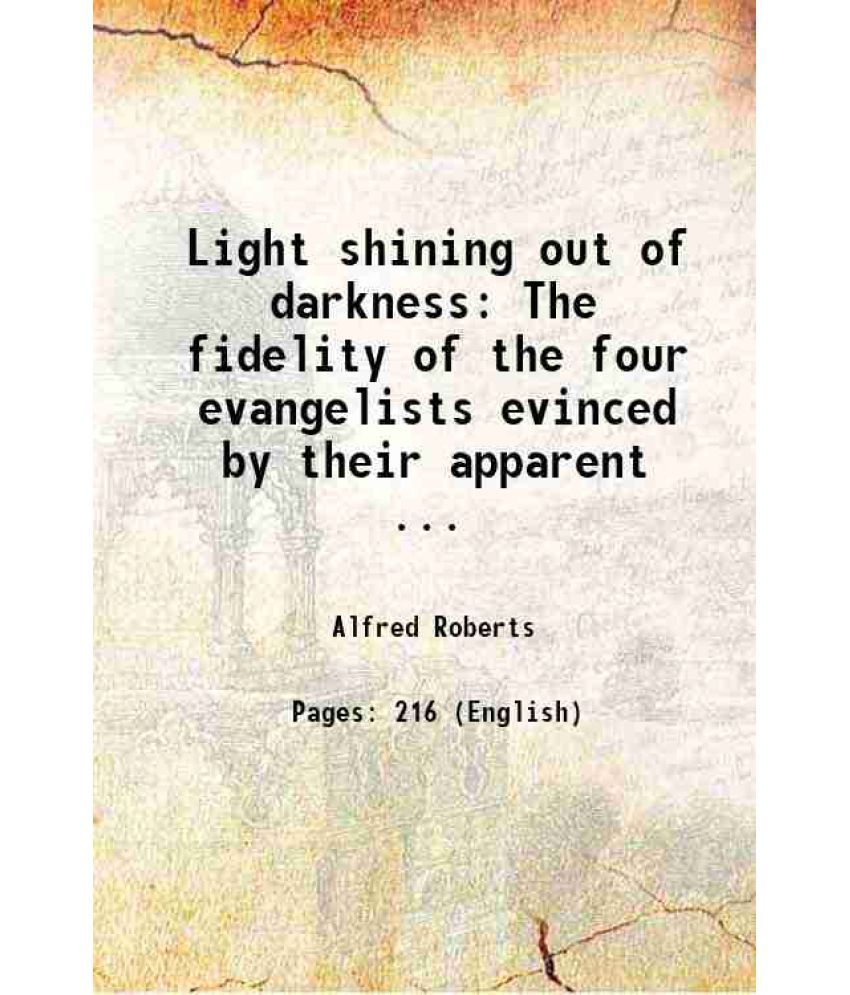     			Light shining out of darkness The fidelity of the four evangelists evinced by their apparent ... 1839 [Hardcover]