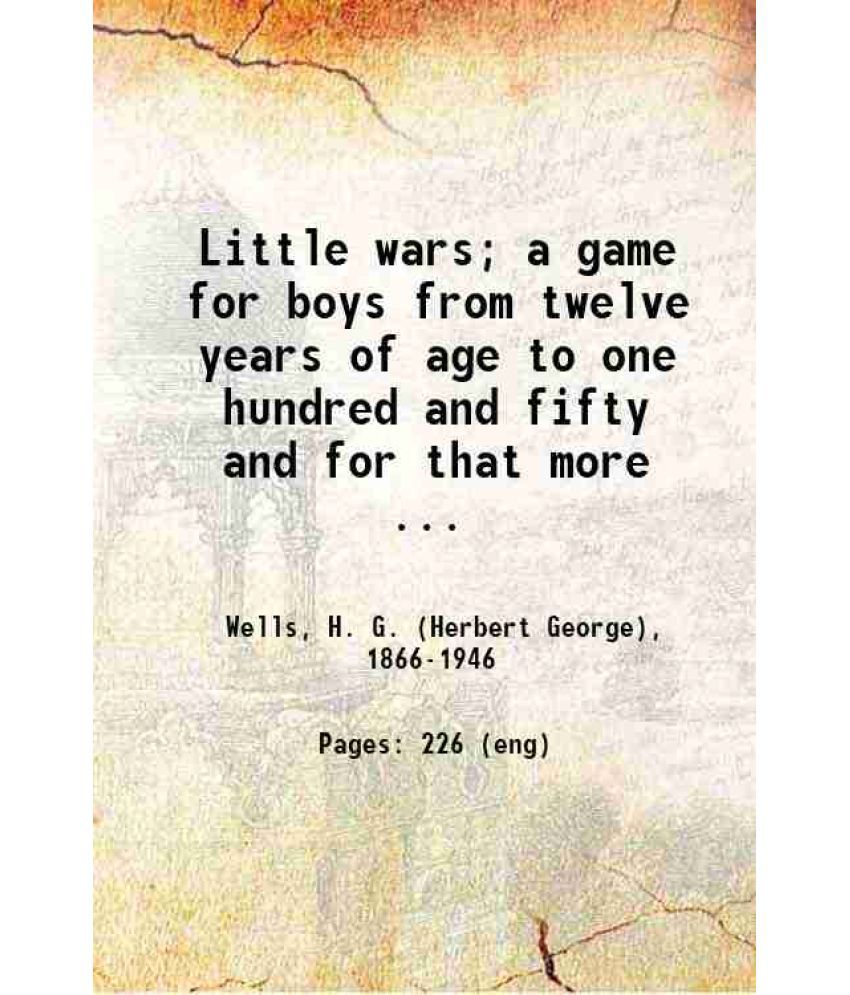     			Little wars A game for boys from twelve years of age to one hundred and fifty and for that more intelligent sort of girls who like boys' g [Hardcover]