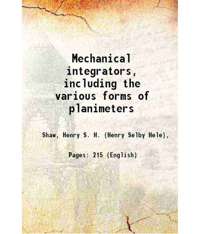     			Mechanical integrators, including the various forms of planimeters 1886 [Hardcover]