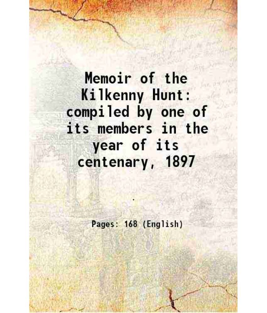     			Memoir of the Kilkenny Hunt compiled by one of its members in the year of its centenary, 1897 1897 [Hardcover]