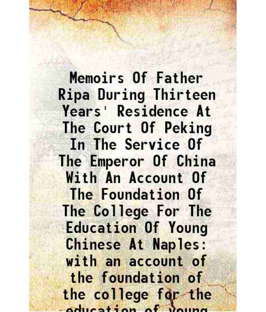     			Memoirs Of Father Ripa During Thirteen Years' Residence At The Court Of Peking In The Service Of The Emperor Of China 1849 [Hardcover]