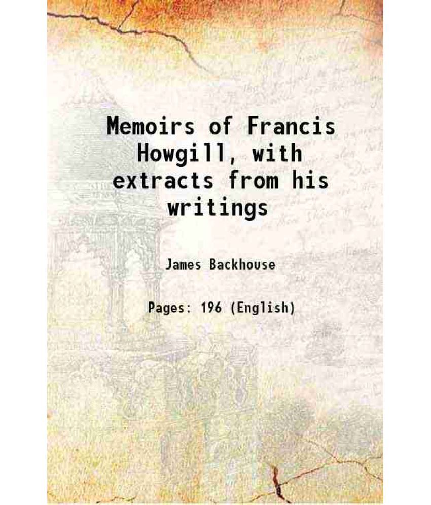     			Memoirs of Francis Howgill, with extracts from his writings 1828 [Hardcover]