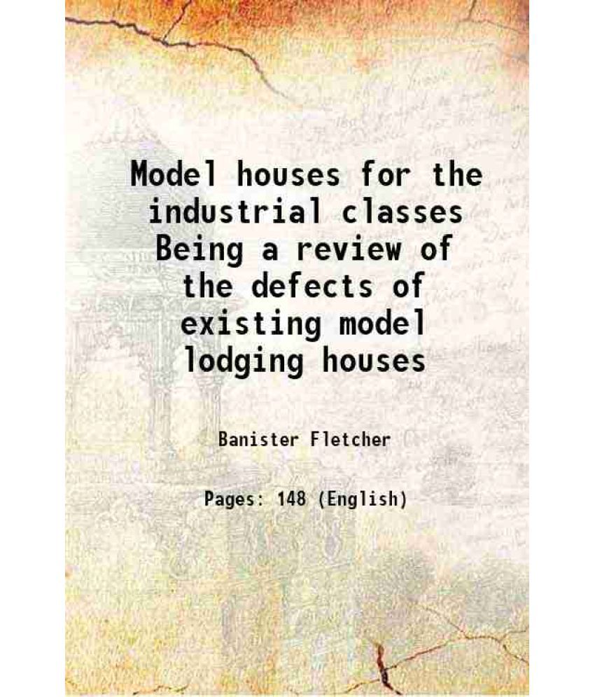     			Model houses for the industrial classes Being a review of the defects of existing model lodging houses 1877 [Hardcover]